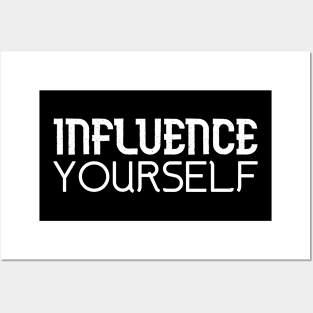 INFLUENCE YOURSELF Posters and Art